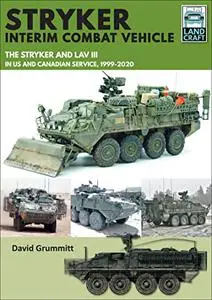 Stryker Interim Combat Vehicle: The Stryker and LAV III in US and Canadian Service, 1999–2020 (LandCraft)