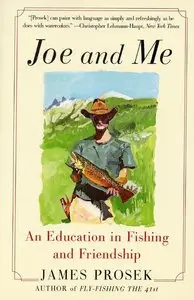 "Joe and Me: An Education in Fishing and Friendship" by James Prosek