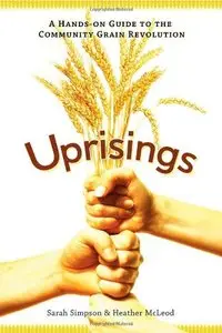 Uprisings: A Hands-On Guide to the Community Grain Revolution (repost)