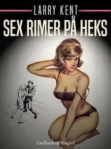 «Sex rimer på heks» by Larry Kent