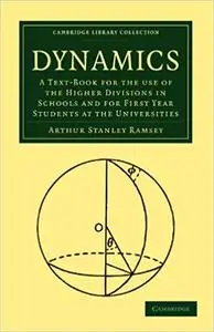 Dynamics: A Text-Book for the Use of the Higher Divisions in Schools and for First Year Students at the Universities