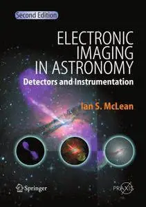 Electronic Imaging in Astronomy: Detectors and Instrumentation, Second Edition (Repost)