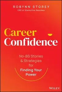 Career Confidence: No-BS Stories and Strategies for Finding Your Power