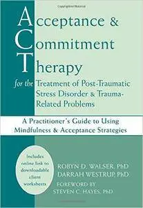 Acceptance & Commitment Therapy for the Treatment of Post-Traumatic Stress Disorder