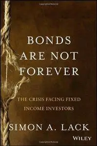Bonds Are Not Forever: The Crisis Facing Fixed Income Investors (Repost)