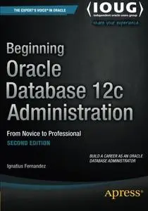 Beginning Oracle Database 12c Administration: From Novice to Professional, 2nd Edition