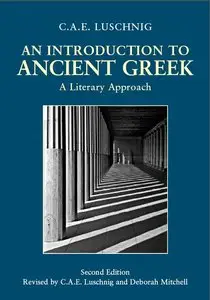 An Introduction to Ancient Greek: A Literary Approach by C. A. E. Luschnig and Deborah Mitchell
