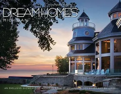 Dream Homes Michigan: An Exclusive Showcase of Michigan's Finest Architects, Designers and Builders (Repost)