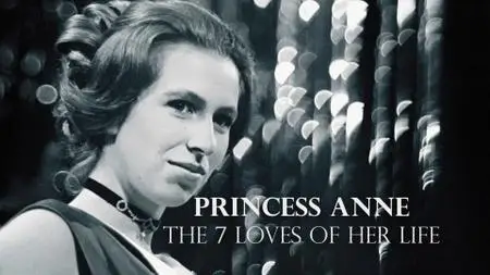 Ch5. - Princess Anne: The 7 Loves of her life (2021)