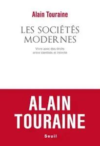 Alain Touraine, "Les sociétés modernes: Vivre avec des droits, entre identités et intimité"