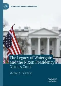 The Legacy of Watergate and the Nixon Presidency: Nixon's Curse