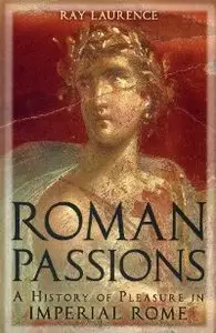 Roman Passions: A History of Pleasure in Imperial Rome (repost)