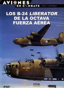 Los B-24 Liberator de la Octava Fuerza Aerea (Aviones en Combate: Ases y Leyendas №37)