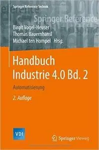 Handbuch Industrie 4.0 Bd.2: Automatisierung, Auflage: 2 (Repost)
