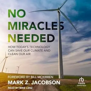 No Miracles Needed: How Today’s Technology Can Save Our Climate and Clean Our Air [Audiobook]