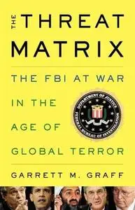 The Threat Matrix: Inside Robert Mueller's FBI and the War on Global Terror