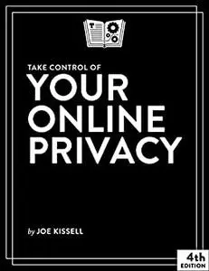 Take Control of Your Online Privacy, 4th Edition
