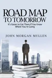 «Road Map To Tomorrow» by John Mullen