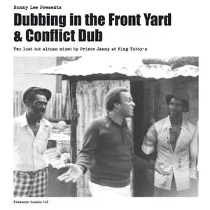 Bunny Lee, Prince Jammy & The Aggrovators - Dubbing in the Front Yard & Conflict Dub (2019)