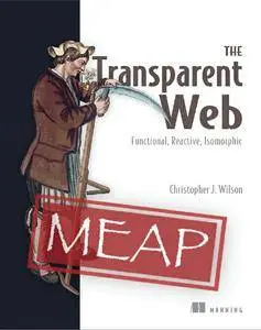 The Transparent Web: Functional, Reactive, Isomorphic (MEAP version 1)