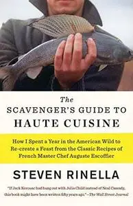 The Scavenger's Guide to Haute Cuisine: How I Spent a Year in the American Wild to Re-create a Feast from the Classic (repost)