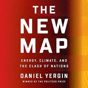 The New Map: Energy, Climate, and the Clash of Nations [Audiobook]