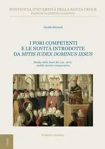 Davide Salvatori - I fori competenti e le novità introdotte da Mitis Iudex Dominus Iesus