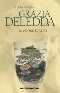 Silvia Sanna - Grazia Deledda. Il cuore scalzo