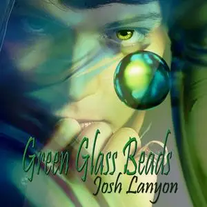 «Green Glass Beads» by Josh Lanyon