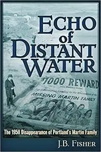 Echo of Distant Water: The 1958 Disappearance of Portland's Martin Family
