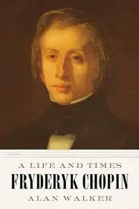 Fryderyk Chopin: a life and times