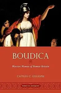 Boudica: Warrior Woman of Roman Britain