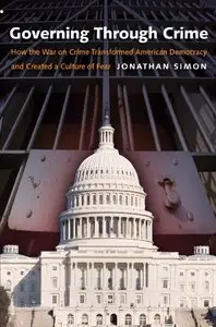 Governing through Crime: How the War on Crime Transformed American Democracy and Created a Culture of Fear