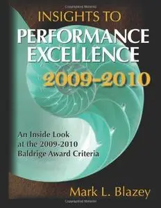 Insights to performance excellence 2009-2010 : an inside look at the 2009-2010 Baldrige Award criteria