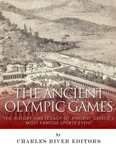 The Ancient Olympic Games: The History and Legacy of Ancient Greece’s Most Famous Sports Event