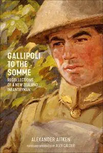 Gallipoli to the Somme: Recollections of a New Zealand Infantryman