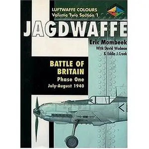 Jagdwaffe: Battle of Britain: Phase One: July-August 1940 (Luftwaffe Colours: Volume Two, Section 1)