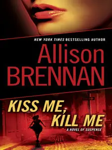 Allison Brennan, "Kiss Me, Kill Me: A Novel of Suspense"