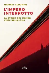 Michael Schuman - L'impero interrotto. La storia del mondo vista dalla Cina