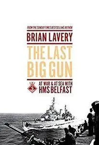 The Last Big Gun: At War & At Sea with HMS Belfast