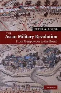 The Asian Military Revolution: From Gunpowder to the Bomb (New Approaches to Asian History) (repost)
