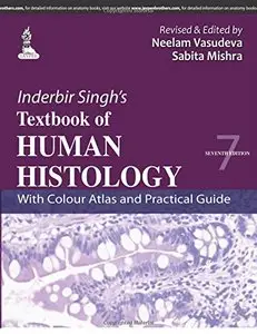Inderbir Singh's Textbook of Human Histology: With Colour Atlas and Practical Guide, 7 edition