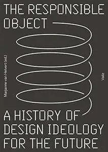 The responsible object : a history of design ideology for the future