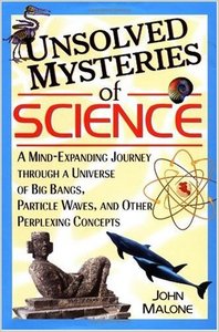 Unsolved Mysteries of Science: A Mind-Expanding Journey through a Universe of Big Bangs, Particle Waves (repost)