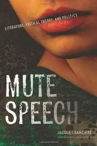 Mute Speech: Literature, Critical Theory, and Politics