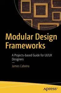 Modular Design Frameworks: A Projects-based Guide for UI/UX Designers
