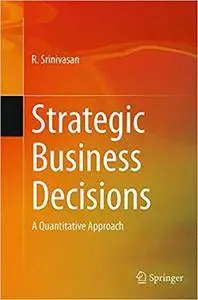 Strategic Business Decisions: A Quantitative Approach (Repost)