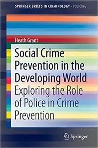 Social Crime Prevention in the Developing World: Exploring the Role of Police in Crime Prevention (Repost)