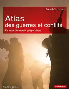 Amaël Cattaruzza, "Atlas des guerres et conflits : Un tour du monde géopolitique"