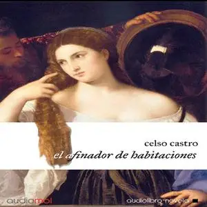 «El afinador de habitaciones» by Celso Castro